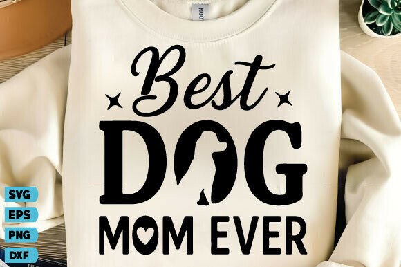Best Dog Mom Ever SVG Graphics for T-Shirt Designs and More
