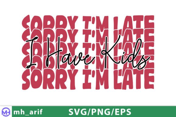 Sorry I’m Late I Have Kids Mama Mom SVG – A Graphic Design Asset for T-Shirt Designs and More