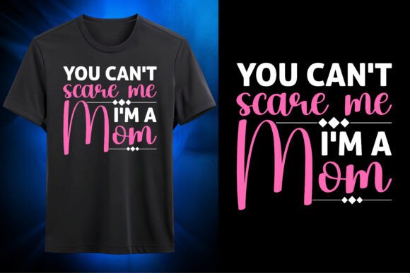 You Can’t Scare Me I’m a Mom SVG Graphic for T-Shirt Designs